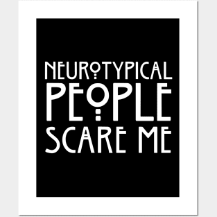 Neurotypical People Scare Me Posters and Art